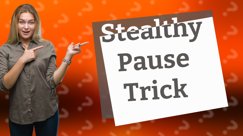 Stealthy Pause Trick