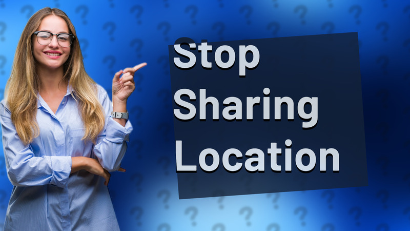 Stop Sharing Location
