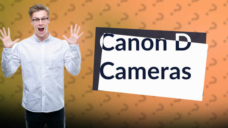 Canon D Cameras