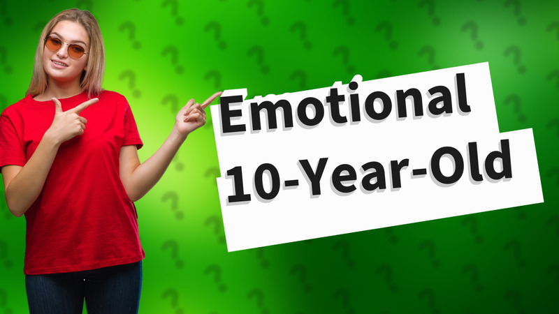 Emotional 10-Year-Old