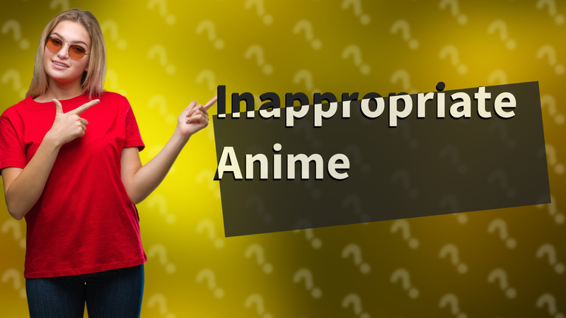 Inappropriate Anime