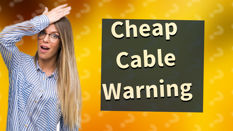 Cheap Cable Warning