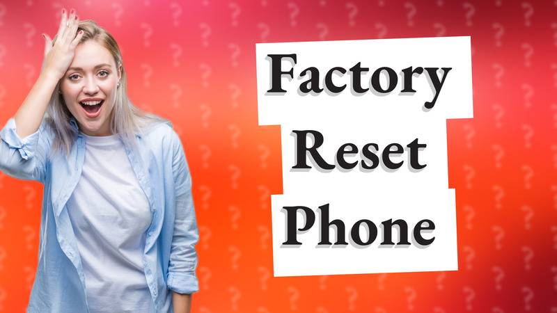 Factory Reset Phone