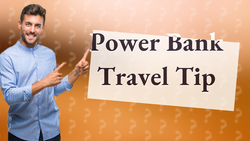 Power Bank Travel Tip