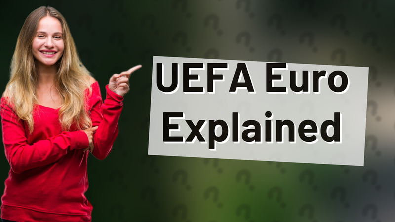 UEFA Euro Explained