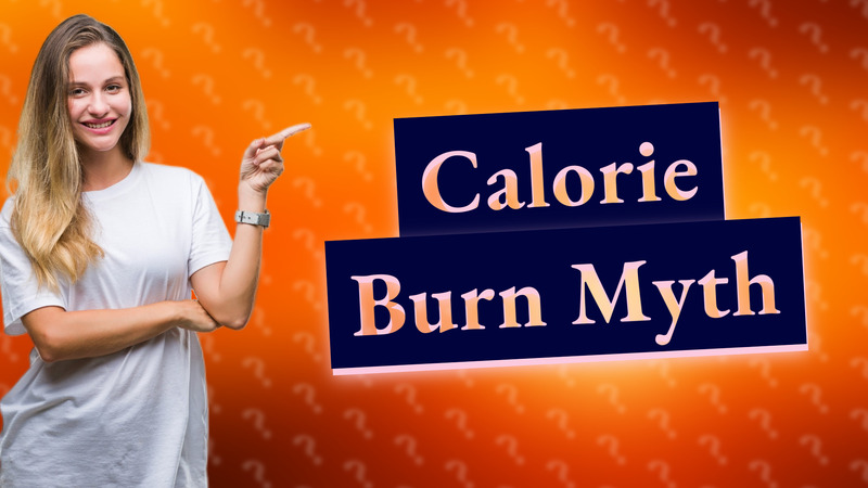 Calorie Burn Myth