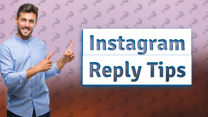 Instagram Reply Tips