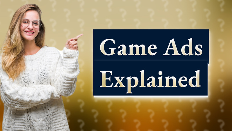 Game Ads Explained