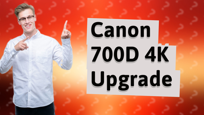 Canon 700D 4K Upgrade