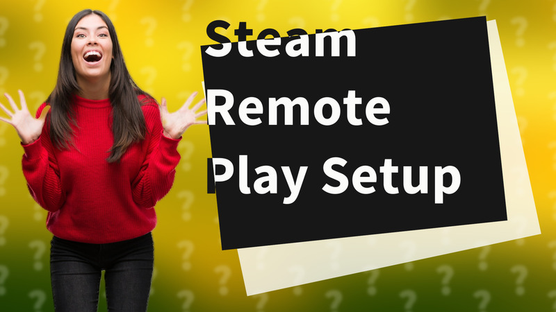 Steam Remote Play Setup