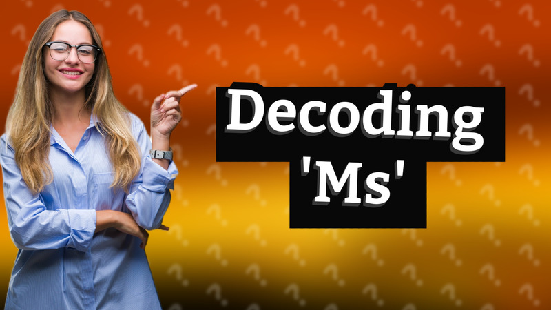Decoding 'Ms'
