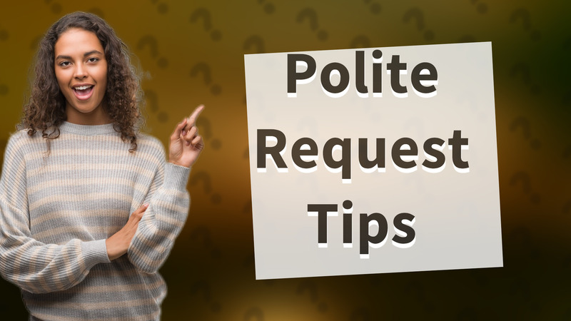 Polite Request Tips