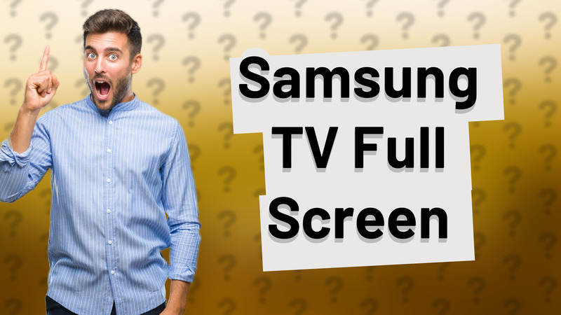 Samsung TV Full Screen