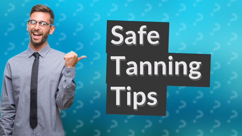 Safe Tanning Tips