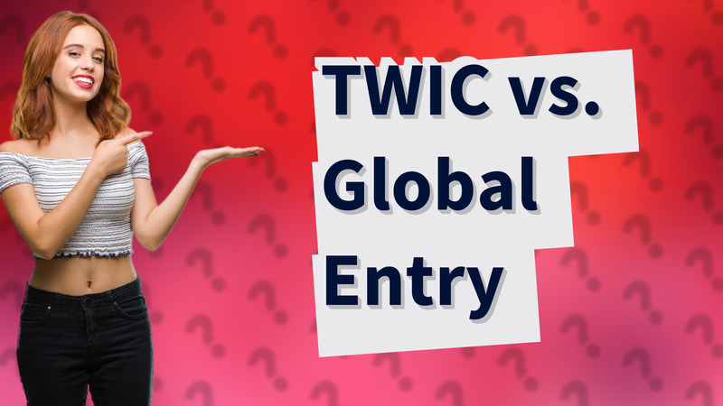 TWIC vs. Global Entry