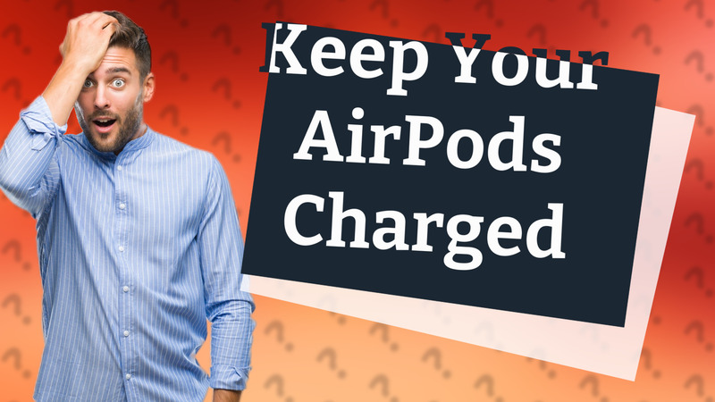 Keep Your AirPods Charged