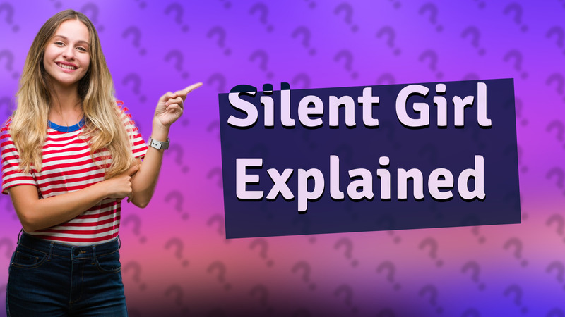 Silent Girl Explained