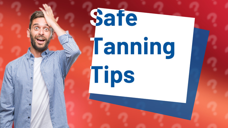 Safe Tanning Tips