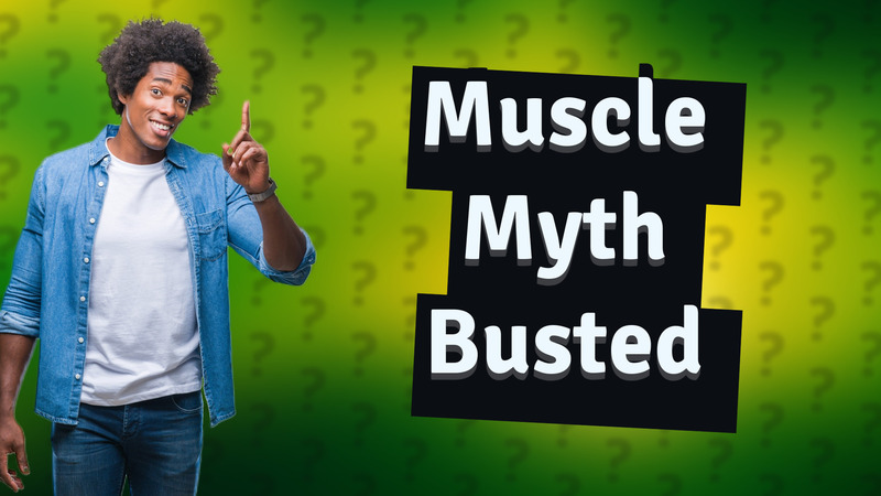 Muscle Myth Busted