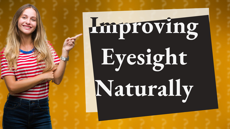 Improving Eyesight Naturally