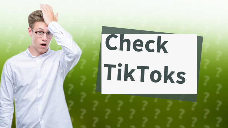 Check TikToks
