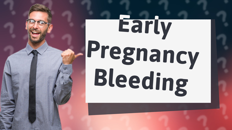 Early Pregnancy Bleeding