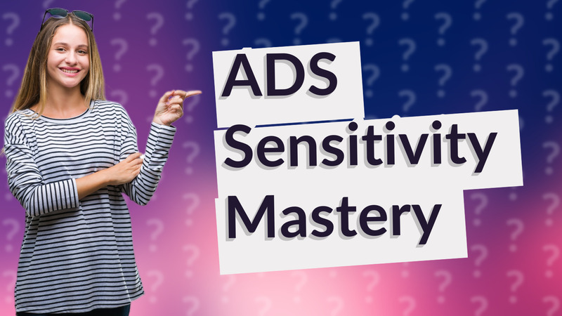 ADS Sensitivity Mastery