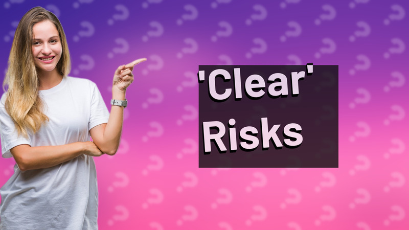 'Clear' Risks