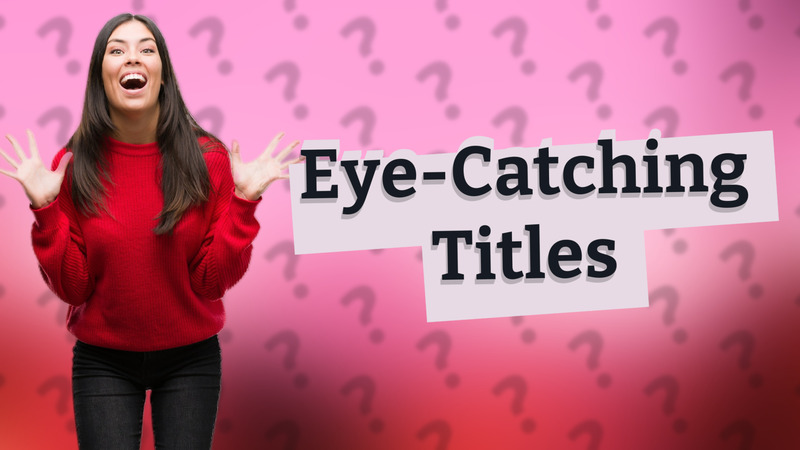 Eye-Catching Titles