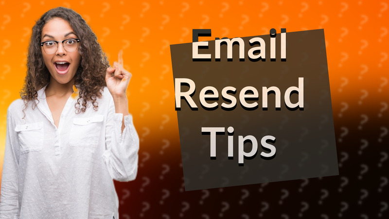 Email Resend Tips