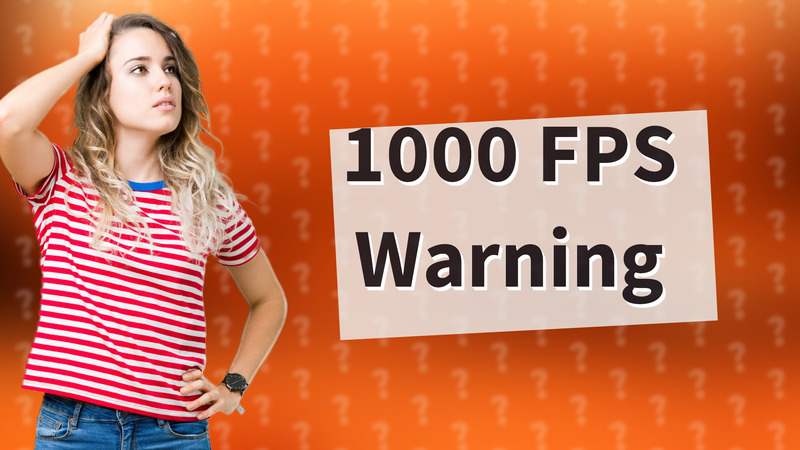 1000 FPS Warning