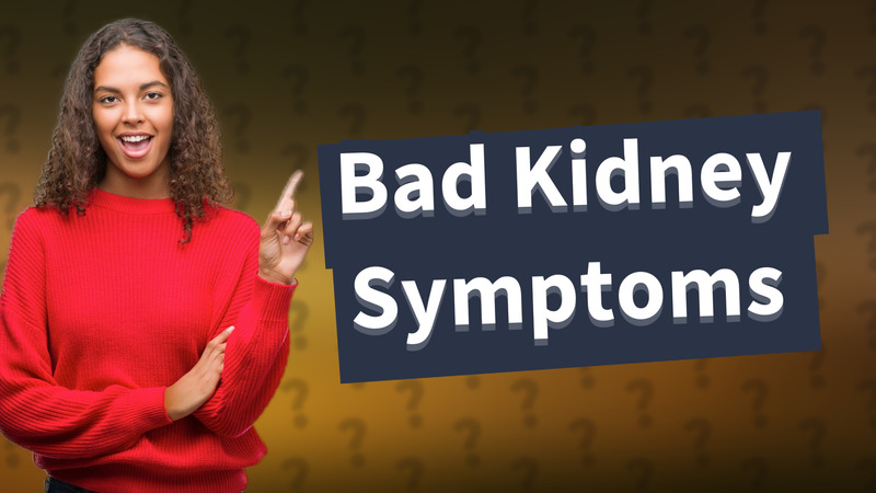 Bad Kidney Symptoms