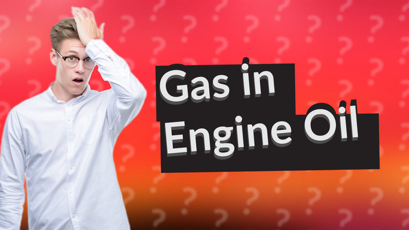 Gas in Engine Oil