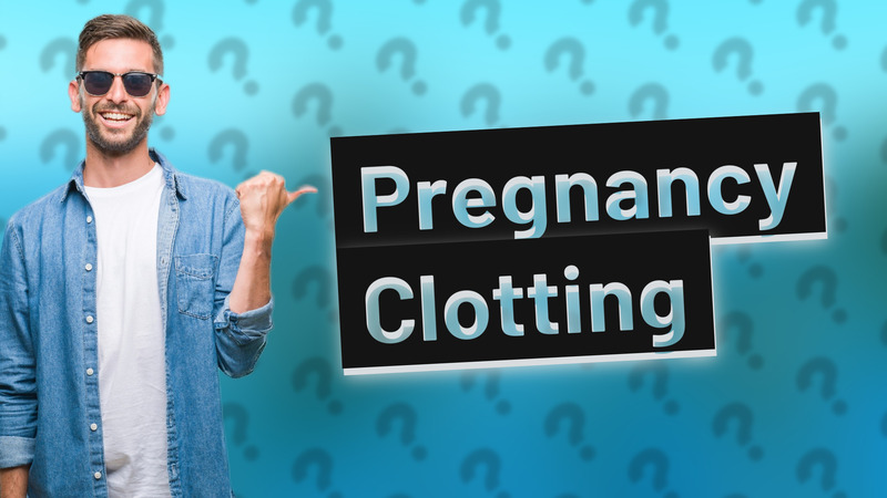 Pregnancy Clotting