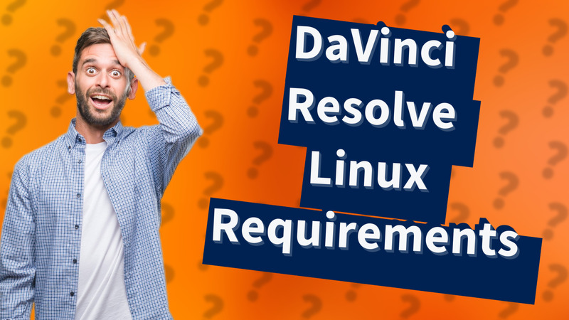 DaVinci Resolve Linux Requirements