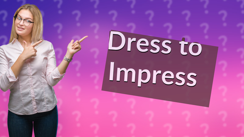 Dress to Impress