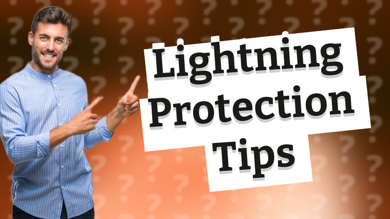 Lightning Protection Tips