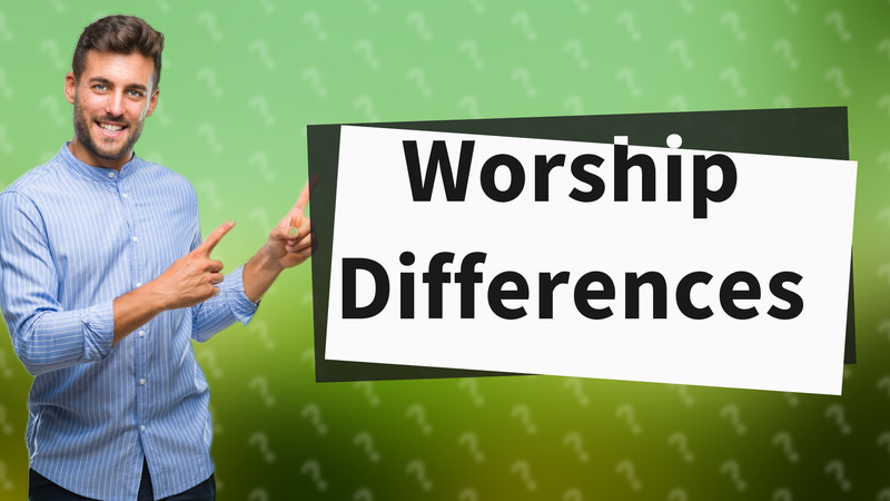 Worship Differences