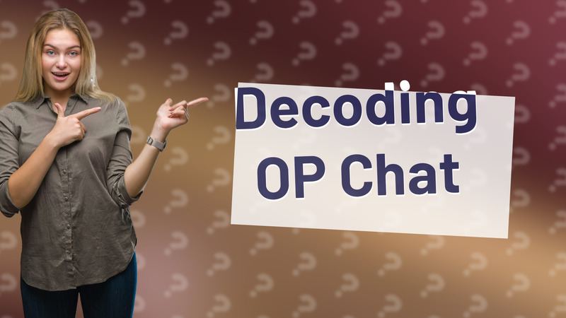 Decoding OP Chat