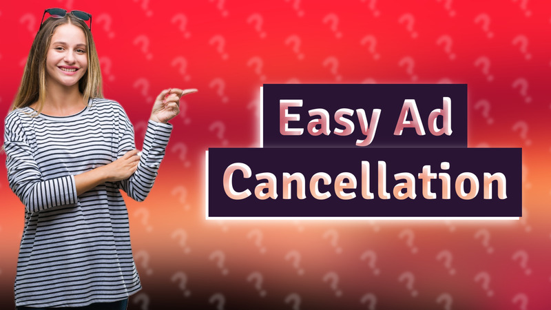 Easy Ad Cancellation