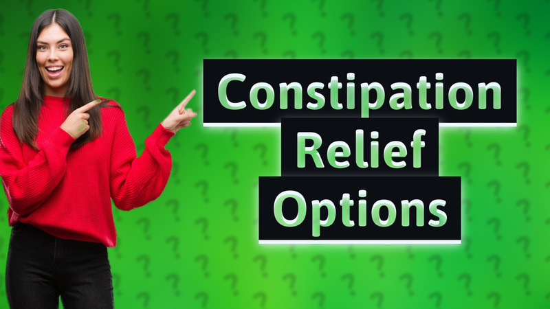 Constipation Relief Options