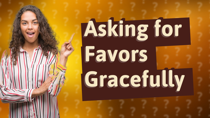 Asking for Favors Gracefully
