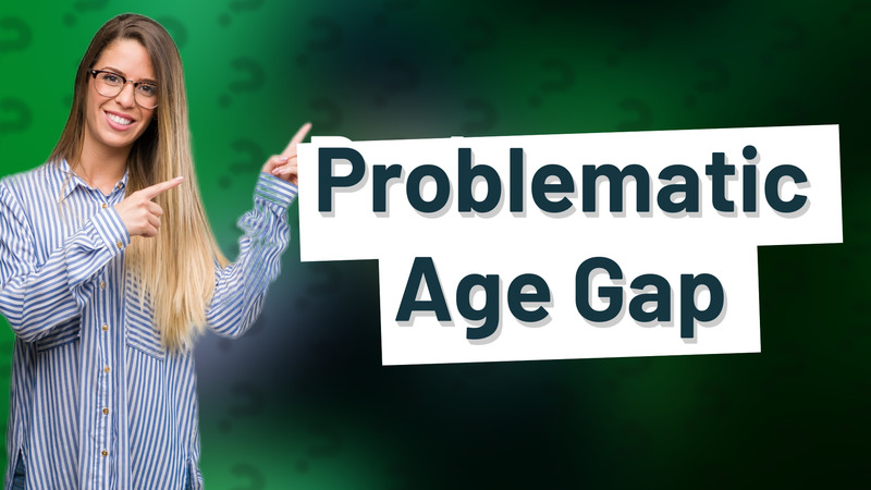 Problematic Age Gap