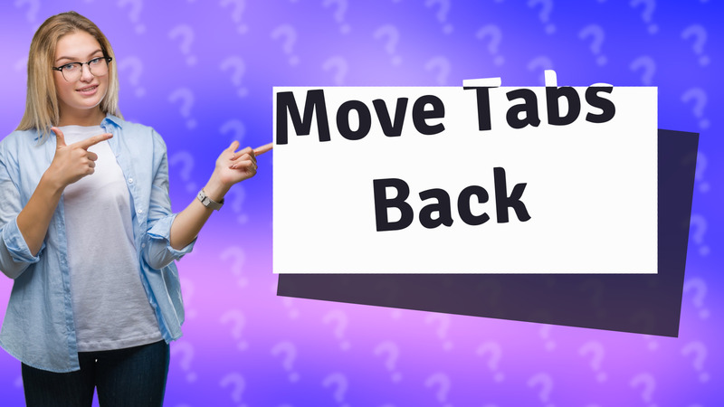 Move Tabs Back
