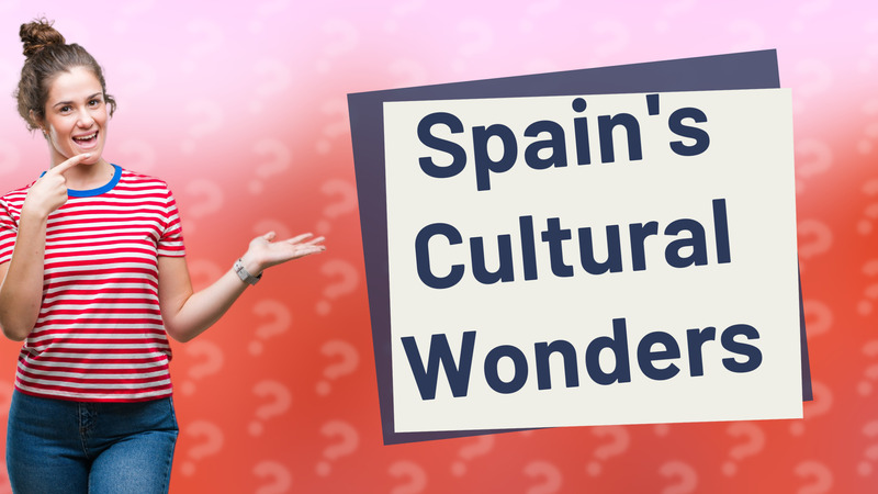 Spain's Cultural Wonders
