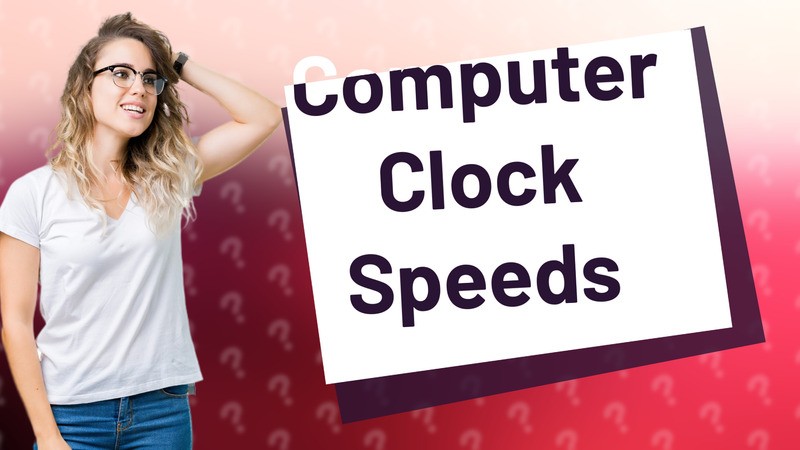Computer Clock Speeds