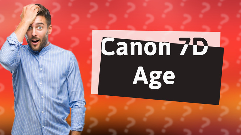 Canon 7D Age