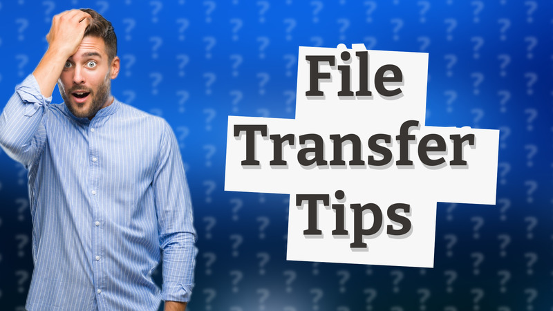 File Transfer Tips