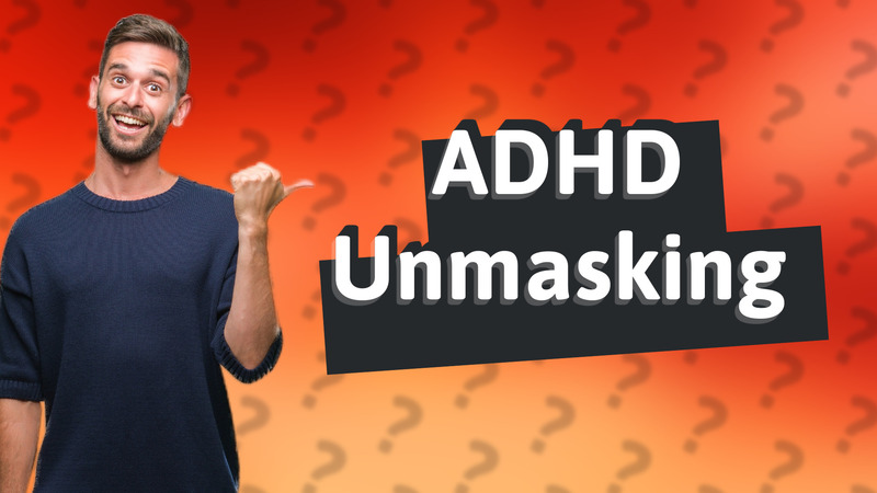ADHD Unmasking