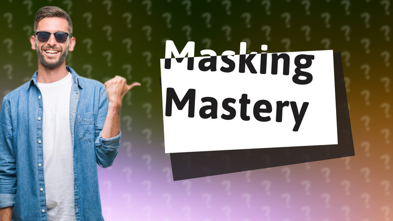 Masking Mastery